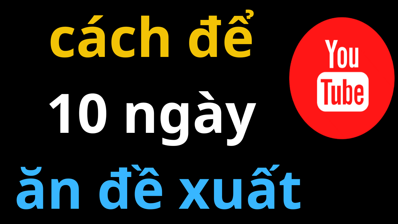 cách ăn đề xuất youtube nhanh nhất