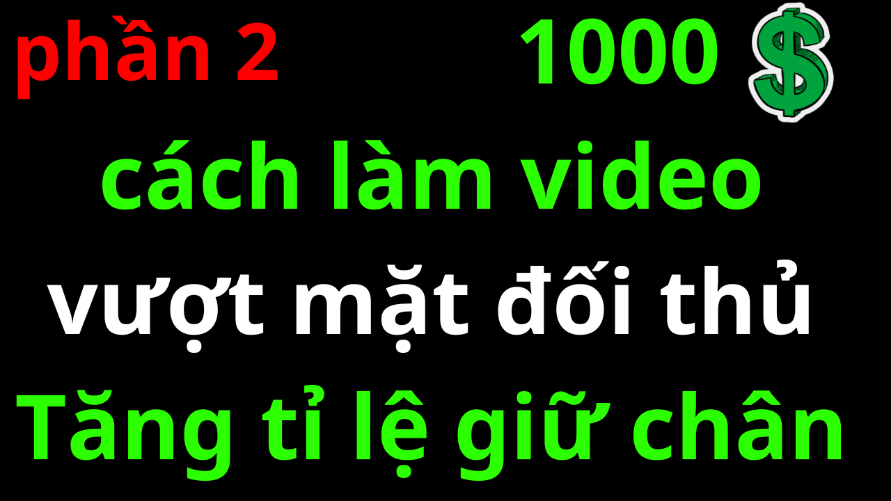 p2 cầm tay chỉ việc kỹ thuật làm video hay hơn đối thủ và nghiên cứu sâu