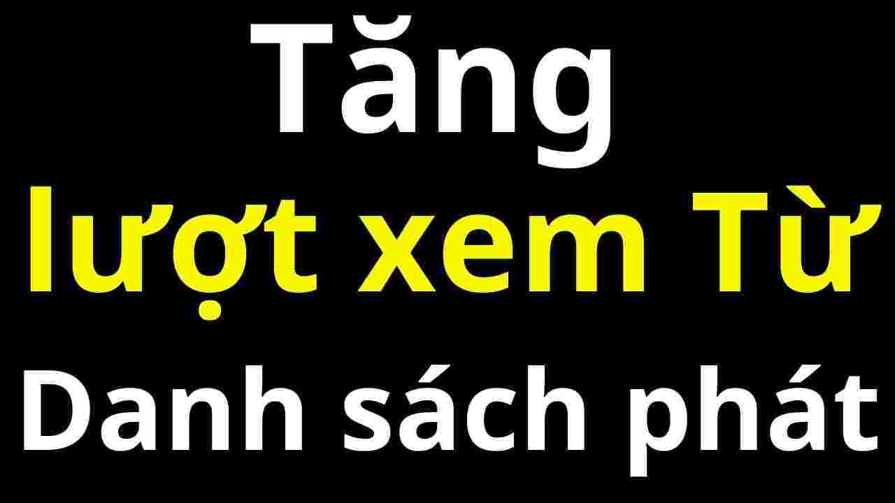 Chiến lược tăng lượt xem từ playlist hiệu quả