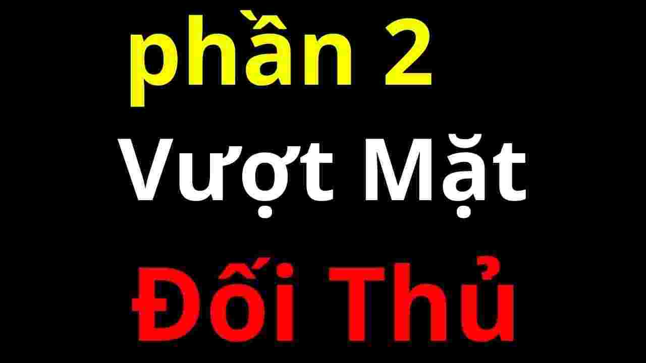 p2 cầm tay chỉ việc kỹ thuật làm video hay hơn đối thủ và nghiên cứu sâu