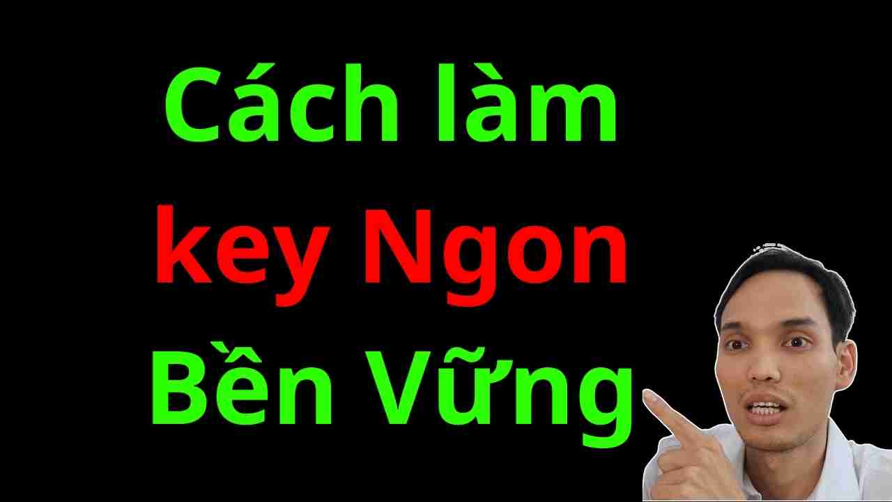 key này bền vững lâu dài và dễ lên