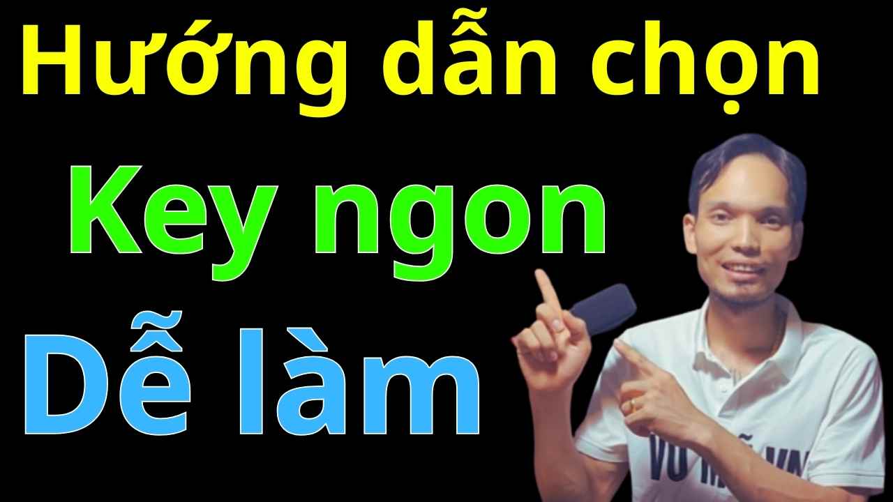 Cách chọn chủ đề và key đang ngon cho bạn