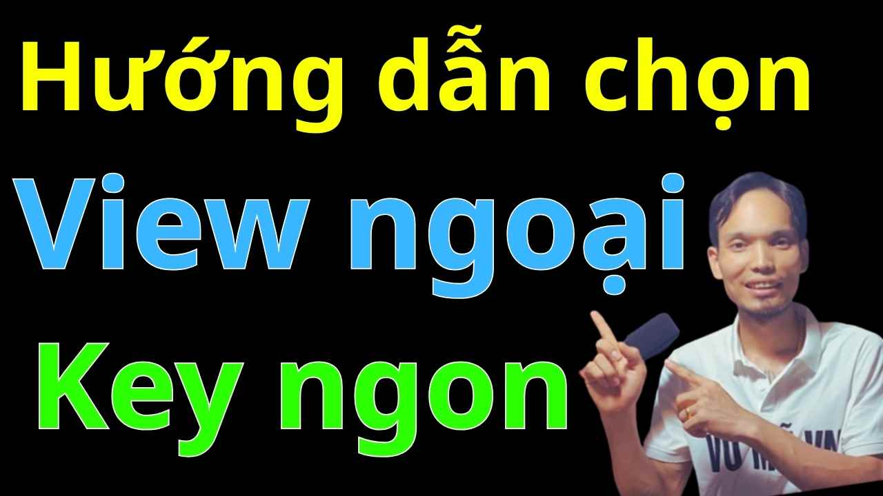 share key hướng dẫn chọn chủ đề view ngoại